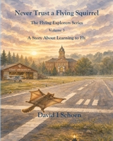 Never Trust a Flying Squirrel: The Flying Explorers Series, Volume 3 197233218X Book Cover
