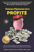 Turning Premiums Into Profits: How you can simultaneously build equity and reduce your total cost of risk by utilizing your business insurance program 1973152681 Book Cover