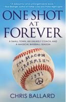 One Shot at Forever: A Small Town, an Unlikely Coach, and a Magical Baseball Season 140132438X Book Cover