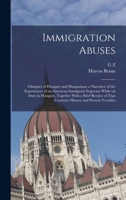 Immigration Abuses; Glimpses of Hungary and Hungarians; a Narrative of the Experiences of an American Immigrant Inspector While on Duty in Hungary, ... That Country's History and Present Troubles 1017691983 Book Cover