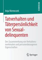 Tatverhalten Und Taterpersonlichkeit Von Sexualdelinquenten: Der Zusammenhang Von Verhaltensmerkmalen Und Personenbezogenen Eigenschaften 3658073934 Book Cover