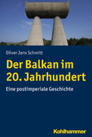 Der Balkan im 20. Jahrhundert: Eine postimperiale Geschichte 3170318608 Book Cover