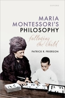 Maria Montessori's Philosophy: Following the Child 0192883283 Book Cover