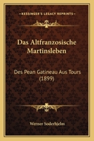 Das Altfranzosische Martinsleben Des Pean Gatineau Aus Tours. 3741184993 Book Cover