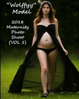 "Wolffyy" Model: 2018 Maternity Photo Shoot (VOL 1) B087CP86KR Book Cover
