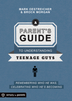 A Parent's Guide to Understanding Teenage Guys: Remembering Who He Was, Celebrating Who He's Becoming 0764484591 Book Cover