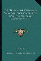 De Gewaande Chinaas-Vaarder Of't Onteerde Weeutje Ge-Eerd: Klugtig Blyspel (1735) 1165891735 Book Cover