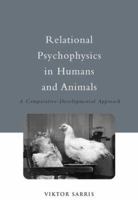 Relational Psychophysics In Humans and Animals: A Comparative-Developmental Approach (Essays in Cognitive Psychology) 1138877530 Book Cover