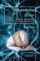 Art and the Brain: Plasticity, Embodiment, and the Unclosed Circle 9004322981 Book Cover