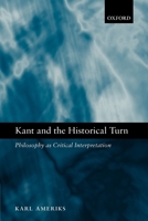Kant and the Historical Turn: Philosophy As Critical Interpretation 0199205345 Book Cover