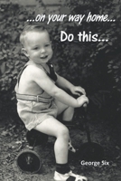 ...on your way home...Do this... 1098020014 Book Cover