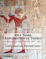 Five Years' Explorations at Thebes: A Record of Work Done 1907-1911 1015580785 Book Cover