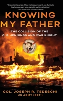 Knowing My Father: The Collision of the O. B. Jennings and War Knight B0FFDM175S Book Cover