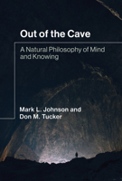 Out of the Cave: A Natural Philosophy of Mind and Knowing 0262046210 Book Cover