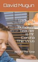 Sadly My New Business Teacher MR Corona Is a Virus: Unanticipated Shifts B0977FNQXW Book Cover
