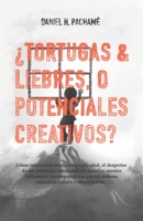 ¿Tortugas & Liebres, o Potenciales Creativos?: Cómo revalorizar desde temprana edad, el despertar de ese potencial inmanente en aquellas mentes ... caduco y obsolescente. B08TYVBHTR Book Cover