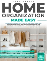 Home Organization Made Easy: Transform your home into a clutter-free haven you’ll love.Enjoy lasting peace of mind with simple strategies for effortless organization and a beautifully calm space B0F6JNCJ4H Book Cover