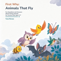 First Why: Animals That Fly: Fun Questions and Answers About Flying Animals for Curious Kids Ages 3–7 B0HBJL3BFP Book Cover
