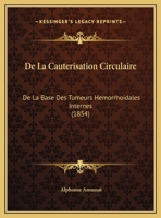 De La Cauterisation Circulaire: De La Base Des Tumeurs Hemorrhoidales Internes (1854) 1169582346 Book Cover