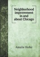 Neighborhood Improvement in and About Chicago 1019263334 Book Cover