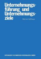 Unternehmungsfuhrung Und Unternehmungsziele: Eine Untersuchung Des Wissenschaftsprogrammes Der Betriebswirtschaftlichen Theorie Der Unternehmungsfuhrung Und Des Zusammenhanges Von Ziel-Funktions-Hiera 3409305513 Book Cover