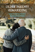 Older Parents Remarrying: Learn To Love Your Parent’s New Spouse And Family: Second Chance Marriage Romance Books B092QML842 Book Cover