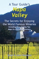 A Tour Guide’s Napa Valley: The Secrets for Enjoying the World Famous Wineries Including Wine Tasting Tips Maps & a Detailed Directory B092PB964D Book Cover