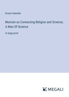 Monism as Connecting Religion and Science; A Man Of Science: in large print 3387326645 Book Cover
