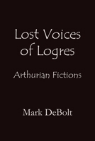 Lost Voices of Logres: Arthurian Fictions B0GDM9YLYK Book Cover