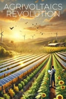 Agrivoltaics Revolution: The Essential Guide to Solar Farming for Sustainable Agriculture B0DXVFGSM1 Book Cover