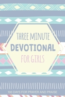 Three Minute Devotional For Girls: Prayer Journal Christian Books for Kids Ages 9-12 Girls, 100 Days for Prayer and Praise 1711208434 Book Cover