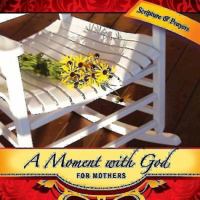 A Moment with God for Mothers: Short Heartfelt Prayers for Moms of All Ages: Prayers for Every Mother 0687121302 Book Cover