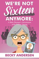 We're Not Sixteen Anymore 1608081567 Book Cover