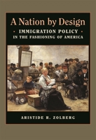 A Nation by Design: Immigration Policy in the Fashioning of America (Russell Sage Foundation Books)