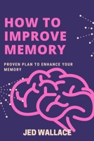 HOW TO IMPROVE MEMORY: Proven Plan To Enhance Your Memory B091GPQ2VF Book Cover