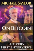 Michael Saylor. On Bitcoin. The very first Interviews: Featuring Anthony "Pomp" Pompliano, Coindesk 's Nathanial Whittemore and Stephan Livera B08ZWFTF2Y Book Cover