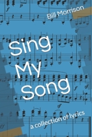 Sing My Song: a collection of lyrics B09WPTJZVM Book Cover