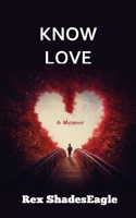 KNOW LOVE: A Memoir B09PM77J4J Book Cover