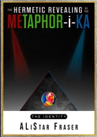 The Hermetic Revealing of the Metaphor-i-Ka 1838066403 Book Cover