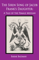 The Siren Song of Jacob Frank's Daughter: A Tale of the Female Messiah 1965121470 Book Cover