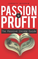 Passion to Profit: The passive income guide: A step-by-step guide to launching a business you are passionate about and that generates pas 1736715100 Book Cover