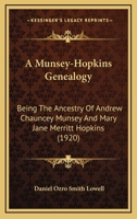 A Munsey-Hopkins Genealogy: Being the Ancestry of Andrew Chauncey Munsey and Mary Jane Merritt Hopkins, the Parents of Frank A. Munsey 9353893674 Book Cover