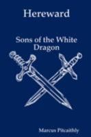 Hereward: Sons of the White Dragon 0955686407 Book Cover