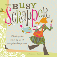 The Busy Scrapper: Making the Most of Your Scrapbooking Time 159963029X Book Cover