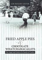 Fried Apple Pies and Chocolate Whatchamacallits: The Angst and Antics of a Family of Twelve 1615076727 Book Cover