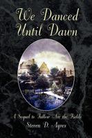 We Danced Until Dawn A Sequel to Fallow Are the Fields 1436381975 Book Cover