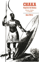 Chaka Empereur des Zoulous: Histoire, mythes et légendes 2738408362 Book Cover