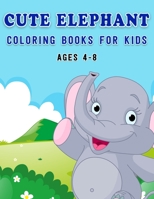 Cute Elephant Coloring Book For kids ages 4-8: Awesome Elephant Coloring illustration- Super Fun Cute Elephant Coloring Page, (8.5” x 11”) (Gift For Kids, Boys & Girls) B08KFWM3XM Book Cover