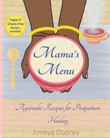 Mama's Menu: Ayurvedic Recipes for Postpartum Healing 0578757672 Book Cover