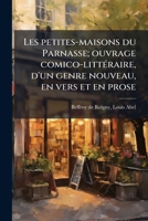 Les petites-maisons du Parnasse; ouvrage comico-littÃ(c)raire, d'un genre nouveau, en vers et en prose (French Edition) B0FJZ1JJVZ Book Cover